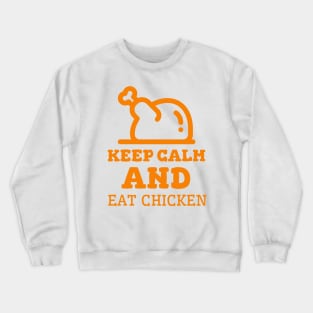 Keep Calm And Eat Chicken - Cooked Chicken With Orange Text Crewneck Sweatshirt